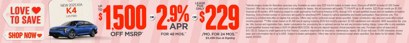 New 2025 Kia K4 LXS FWD	"Up to $1,500 Off MSRP* OR 2.9% APR for 48 months** OR Lease for only $229 f