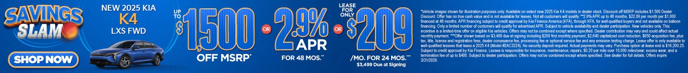 New 2025 Kia K4 LXS FWD	"Up to $1,500 Off MSRP* OR 2.9% APR for 48 months** OR Lease for only $209 f
