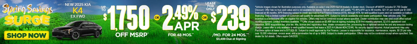 New 2025 Kia K4 EX FWD	"Up to $1,750 Off MSRP* OR 2.49% APR for 48 months** OR Lease for only $239 f