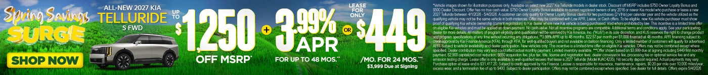 All New 2027 Kia Telluride S FWD	"Up to $1,250 Off MSRP* PLUS 3.99% APR for up to 48 months** OR Lea