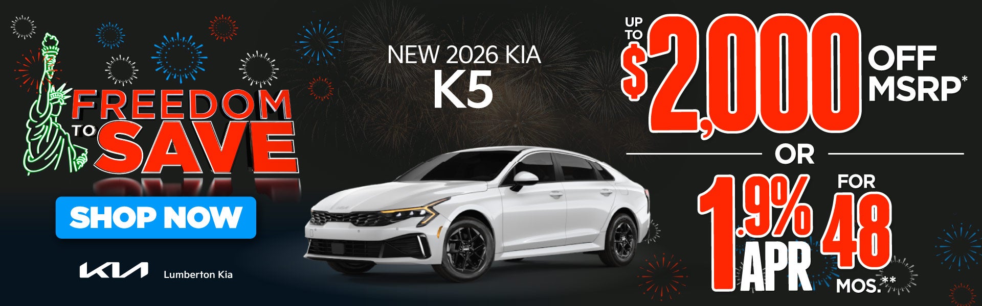 New 2026 Kia K5	"Up to $2,000 off MSRP* OR 1.9% APR for 48 m