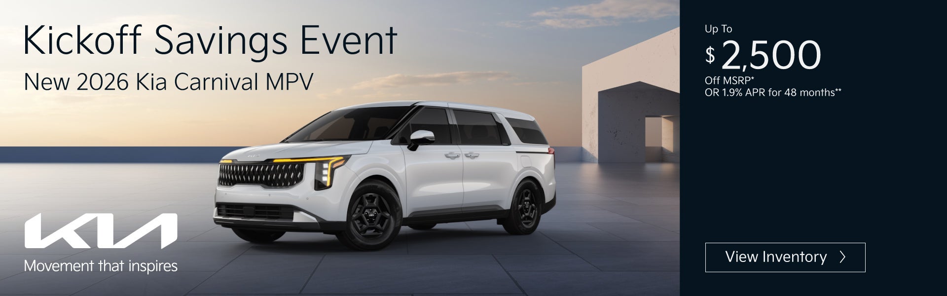 New 2026 Kia Carnival MPV	"Up To $2,500 Off MSRP* OR 1.9% AP