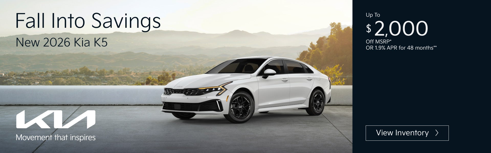New 2026 Kia K5	"Up to $2,000 off MSRP* OR 1.9% APR for 48 m